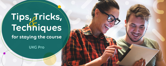Tips, Tricks, and Techniques for staying the course - UKG PRO