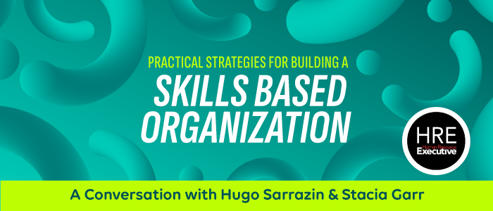 Practical Strategies for Building a Skills Based Organization: A Conversation with Hugo Sarrazin & Stacia Garr