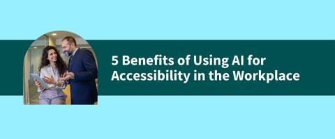 5 Benefits of Using AI for Accessibility in the Workplace