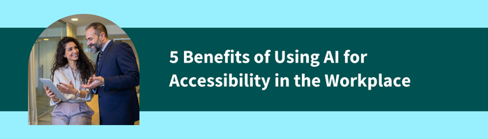 5 Benefits of Using AI for Accessibility in the Workplace